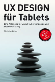 Title: UX Design für Tablets: Eine Anleitung für User Experience, Design und Webentwicklung, Author: Christian Kuhn