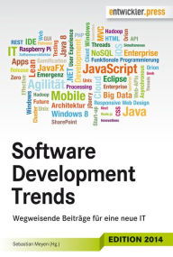 Title: Software Development Trends: Wegweisende Beiträge für eine neue IT: Wegweisende Beiträge für eine neue IT, Author: Sebastian Meyen