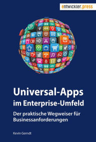 Title: Universal-Apps im Enterprise-Umfeld: Der praktische Wegweiser für Businessanforderungen, Author: Kevin Gerndt