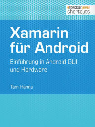 Title: Xamarin für Android: Einführung in Android GUI und Hardware, Author: Tam Hanna