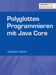 Title: Polyglottes Programmieren in Java Core, Author: Johannes Dienst