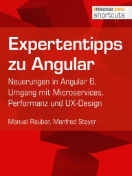Title: Expertentipps zu Angular: Neuerungen in Angular 6, Umgang mit Microservices, Performanz und UX-Design, Author: Manuel Rauber