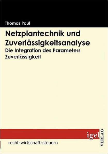 Netzplantechnik und Zuverlässigkeitsanalyse: Die Integration des Parameters Zuverlässigkeit