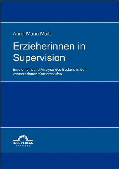 Erzieherinnen in Supervision: Eine empirische Analyse des Bedarfs in den verschiedenen Karrierestufen