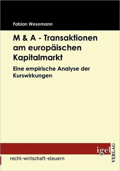 M & A - Transaktionen am europäischen Kapitalmarkt: Eine empirische Analyse der Kurswirkungen