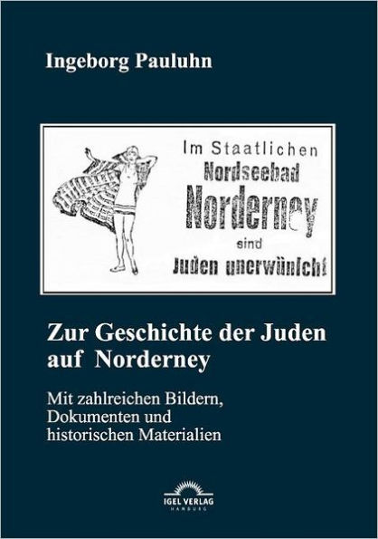 Zur Geschichte der Juden auf Norderney: Mit zahlreichen Bildern, Dokumenten und historischen Materialien