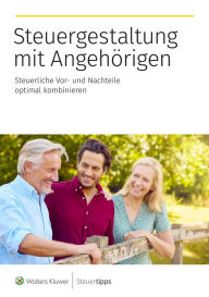 Title: Steuergestaltung mit Angehörigen: Steuerliche Vor- und Nachteile optimal kombinieren, Author: Akademische Arbeitsgemeinschaft