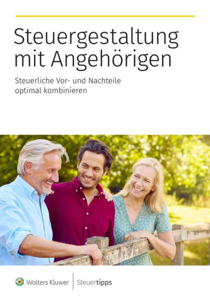 Steuergestaltung mit Angehörigen: Steuerliche Vor- und Nachteile optimal kombinieren