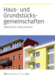 Title: Haus- und Grundstücksgemeinschaften: Mieteinkünfte richtig versteuern, Author: Akademische Arbeitsgemeinschaft