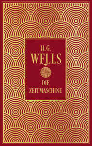 Title: Die Zeitmaschine: Leinen mit Goldprägung, Author: H. G. Wells