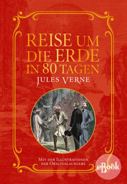 Reise um die Erde in 80 Tagen: Mit Illustrationen der Originalausgabe