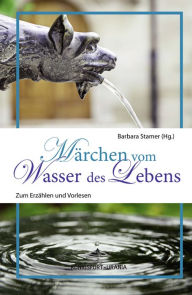 Title: Märchen vom Wasser des Lebens: Zum Erzählen und Vorlesen, Author: Barbara Stamer