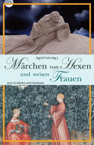 Title: Märchen von Hexen und weisen Frauen: Zum Erzählen und Vorlesen, Author: Sigrid Früh