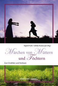 Title: Märchen von Müttern und Töchtern: Zum Erzählen und Vorlesen, Author: Sigrid Früh