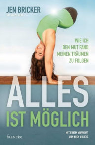 Title: Alles ist möglich: Wie ich den Mut fand, meinen Träumen zu folgen, Author: Jen Bricker