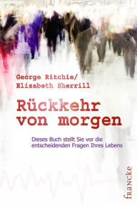 Title: Rückkehr von morgen, Author: George G Ritchie