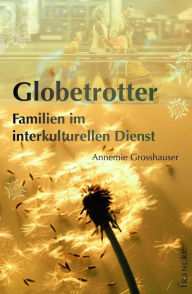 Title: Globetrotter: Familien in interkulturellen Dienst, Author: Annemie Grosshauser