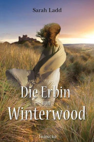 Title: Die Erbin von Winterwood, Author: Sarah Ladd