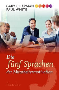 Title: Die fünf Sprachen der Mitarbeitermotivation, Author: Gary Chapman