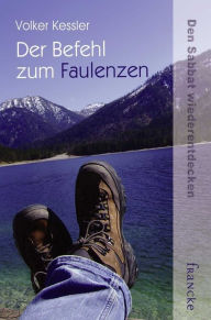 Title: Der Befehl zum Faulenzen: Den Sabbat wiederentdecken, Author: Volker Kessler