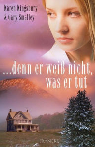 Title: ... denn er weiß nicht, was er tut, Author: Karen Kingsbury