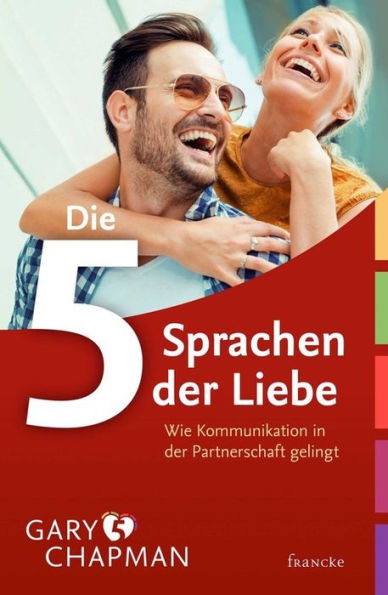 Die 5 Sprachen der Liebe: Wie Kommunikation in der Partnerschaft gelingt