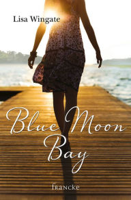 Title: Blue Moon Bay, Author: Lisa Wingate