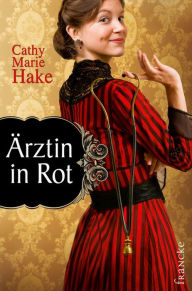 Title: Ärztin in Rot, Author: Cathy Marie Hake