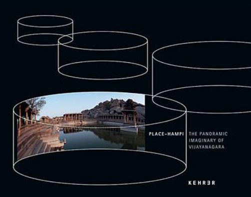 Place Hampi: The Panoramic Imaginary of Vijayanagara. Texts by Sarah Kenderdine ... [Et Al.]