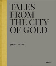 Title: Tales from the City of Gold, Author: Jason Larkin