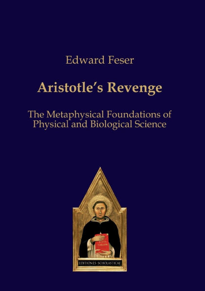 Aristotle's Revenge: The Metaphysical Foundations of Physical and Biological Science / Edition 1