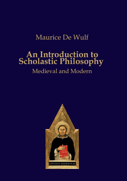 An Introduction to Scholastic Philosophy: Medieval and Modern