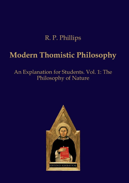 Modern Thomistic Philosophy: An Explanation for Students, Volume 1: The Philosophy of Nature