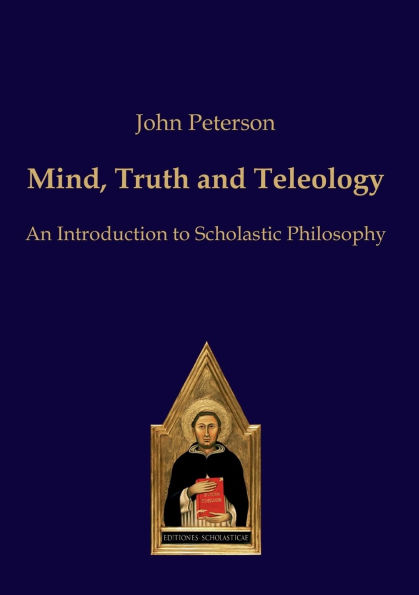 Mind, Truth and Teleology: An Introduction to Scholastic Philosophy