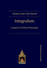 Title: Integralism, Author: Thomas Crean