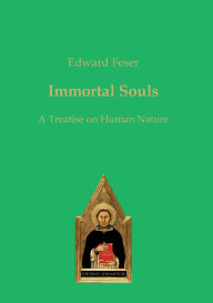 Title: Immortal Souls: A Treatise on Human Nature, Author: Edward Feser