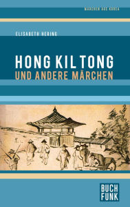 Title: Hong Kil Tong und andere Märchen aus Korea, Author: Elisabeth Hering