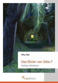 Title: Das Elixier von Zeta-7, Author: Why-Not