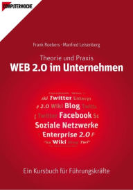 Title: Web 2.0 im Unternehmen: Theorie & Praxis - Ein Kursbuch für Führungskräfte, Author: Manfred Leisenberg