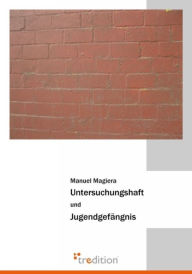 Title: Untersuchungshaft und Jugendgefängnis, Author: Manuel Magiera