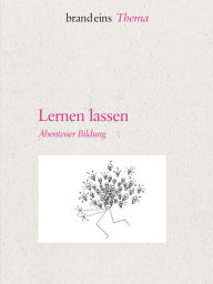 Title: Lernen lassen: Abenteuer Bildung, Author: brand eins Wissen