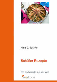 Title: Schäfer Rezepte: 333 Kochrezepte aus aller Welt, Author: Hans J. Schäfer