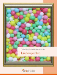 Title: Liebesperlen, Author: Gabriela Schneider-Skorne