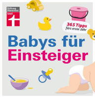 Title: Babys für Einsteiger: 365 Tipps fürs erste Jahr Wissen für werdende Eltern Von Stiftung Warentest, Author: Christian Eigner