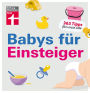 Babys für Einsteiger: 365 Tipps fürs erste Jahr Wissen für werdende Eltern Von Stiftung Warentest