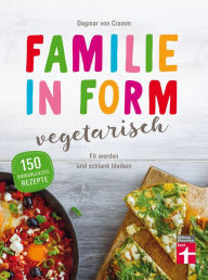 Title: Familie in Form - vegetarisch: Fit werden und schlank bleiben, Author: Dagmar von Cramm
