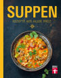 Suppen - Rezepte aus aller Welt: Originalrezepte aus 60 Ländern