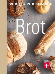 Title: Warenkunde Brot: Die 30 besten Brot- und Brötchenrezepte - Know-how - Traditionelles Backen - Brot-Mythen - Gesundheitsaspekte, Author: Lutz Geißler