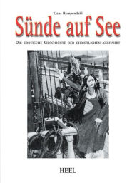 Title: Sünde auf See: Die erotische Geschichte der christlichen Seefahrt, Author: Klaus Hympendahl