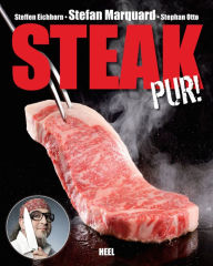 Title: Steak pur!: Das beste Fleisch, Author: Stefan Marquard